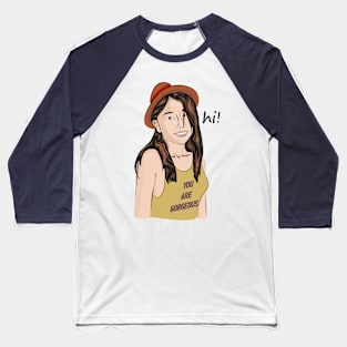 Hi! You are gorgeous! Baseball T-Shirt